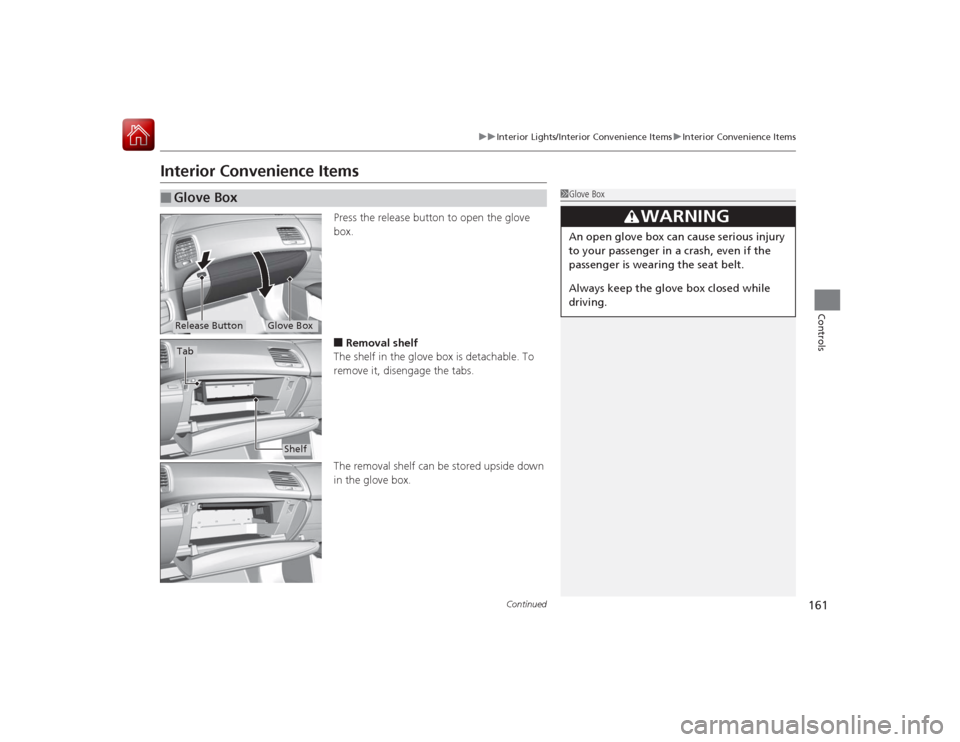 Acura RLX 2015 Owners Guide 161
uuInterior Lights/Interior Convenience Items uInterior Convenience Items
Continued
Controls
Interior Convenience Items
Press the release button to open the glove
box.■Removal shelf
The shelf in Acura RLX 2015 Owners Guide 161
uuInterior Lights/Interior Convenience Items uInterior Convenience Items
Continued
Controls
Interior Convenience Items
Press the release button to open the glove
box.■Removal shelf
The shelf in