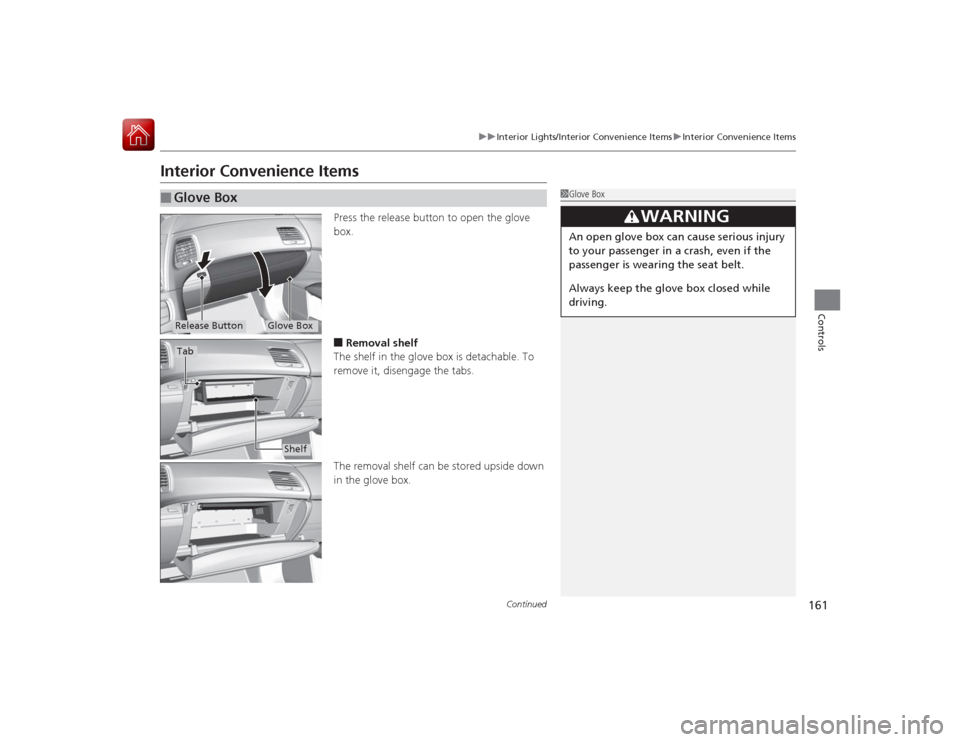 Acura RLX 2015 Service Manual 161
uuInterior Lights/Interior Convenience Items uInterior Convenience Items
Continued
Controls
Interior Convenience Items
Press the release button to open the glove 
box.■Removal shelf
The shelf in
