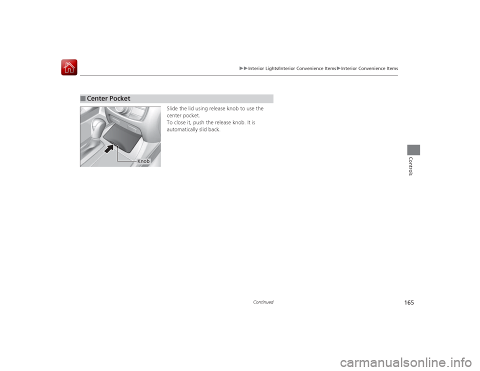Acura RLX 2015 Service Manual 165
uuInterior Lights/Interior Convenience Items uInterior Convenience Items
Continued
Controls
Slide the lid using release knob to use the
center pocket.
To close it, push the release knob. It is
a Acura RLX 2015 Service Manual 165
uuInterior Lights/Interior Convenience Items uInterior Convenience Items
Continued
Controls
Slide the lid using release knob to use the
center pocket.
To close it, push the release knob. It is
a