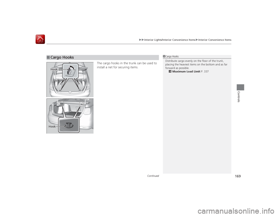 Acura RLX 2015 Service Manual Continued
169
uuInterior Lights/Interior Convenience Items uInterior Convenience Items
Controls
The cargo hooks in the trunk can be used to
install a net for securing items.
■
Cargo Hooks
1Cargo Ho Acura RLX 2015 Service Manual Continued
169
uuInterior Lights/Interior Convenience Items uInterior Convenience Items
Controls
The cargo hooks in the trunk can be used to
install a net for securing items.
■
Cargo Hooks
1Cargo Ho