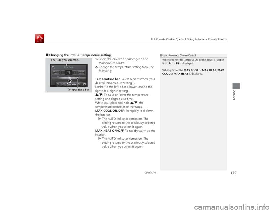 Acura RLX 2015 Workshop Manual Continued
179
uuClimate Control System uUsing Automatic Climate Control
Controls
â– Changing the interior temperature setting
1.Select the driver’s or passenger’s side
temperature control.
2. Cha Acura RLX 2015 Workshop Manual Continued
179
uuClimate Control System uUsing Automatic Climate Control
Controls
â– Changing the interior temperature setting
1.Select the driver’s or passenger’s side
temperature control.
2. Cha