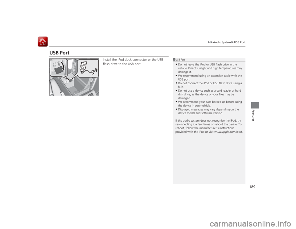 Acura RLX 2015 Workshop Manual 189
uuAudio System uUSB Port
Features
USB Port
Install the iPod dock connector or the USB
flash drive to the USB port.
1USB Port•Do not leave the iPod or USB flash drive in the
vehicle. Direct sun Acura RLX 2015 Workshop Manual 189
uuAudio System uUSB Port
Features
USB Port
Install the iPod dock connector or the USB
flash drive to the USB port.
1USB Port•Do not leave the iPod or USB flash drive in the
vehicle. Direct sun