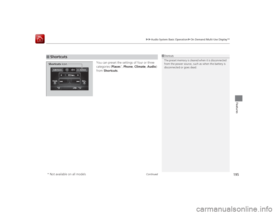 Acura RLX 2015 Workshop Manual Continued
195
uuAudio System Basic Operation uOn Demand Multi-Use Display
TM
Features
You can preset the settings of four or three
categories ( Places
*, Phone , Climate , Audio )
from Shortcuts .
â Acura RLX 2015 Workshop Manual Continued
195
uuAudio System Basic Operation uOn Demand Multi-Use Display
TM
Features
You can preset the settings of four or three
categories ( Places
*, Phone , Climate , Audio )
from Shortcuts .
â