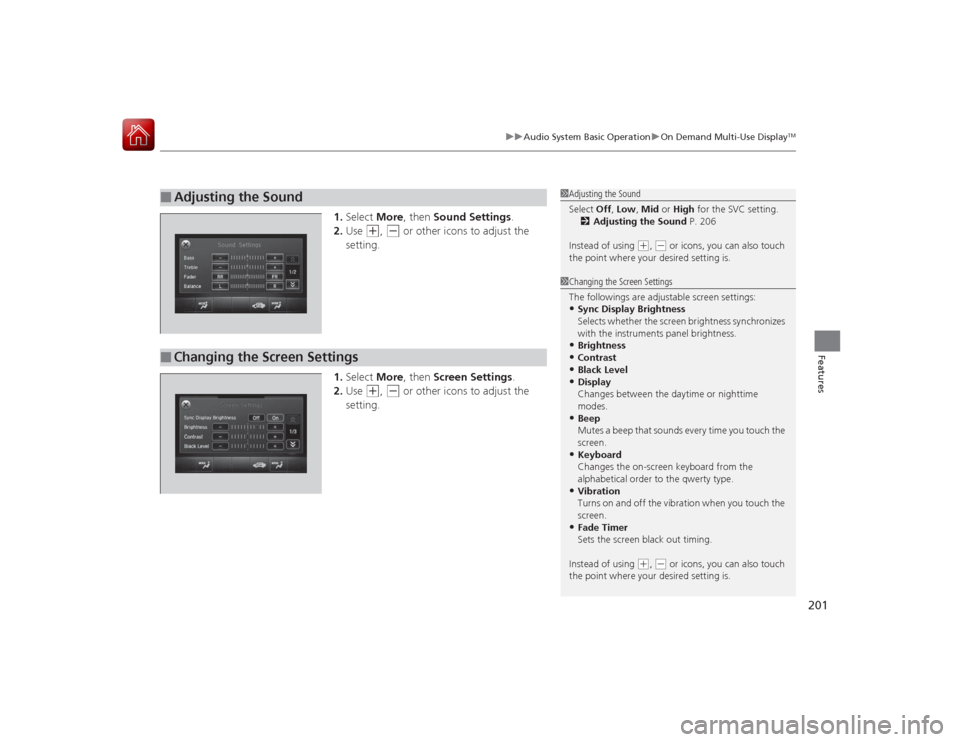 Acura RLX 2015 Repair Manual 201
uuAudio System Basic Operation uOn Demand Multi-Use Display
TM
Features
1. Select More, then Sound Settings.
2. Use
(+
, (-
or other icons to adjust the
setting.
1. Select More, then Screen Acura RLX 2015 Repair Manual 201
uuAudio System Basic Operation uOn Demand Multi-Use Display
TM
Features
1. Select More, then Sound Settings.
2. Use
(+
, (-
or other icons to adjust the
setting.
1. Select More, then Screen