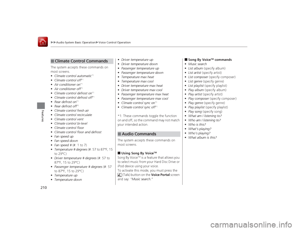 Acura RLX 2015 Owners Guide 210
uuAudio System Basic Operation uVoice Control Operation
Features
The system accepts these commands on
most screens.
• Climate control automatic
*1
•Climate control off
*1
•Air conditioner o Acura RLX 2015 Owners Guide 210
uuAudio System Basic Operation uVoice Control Operation
Features
The system accepts these commands on
most screens.
• Climate control automatic
*1
•Climate control off
*1
•Air conditioner o