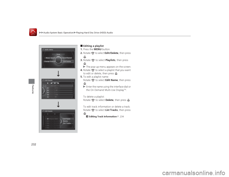 Acura RLX 2015  Owners Manual 232
uuAudio System Basic Operation uPlaying Hard Disc Drive (HDD) Audio
Features
■Editing a playlist
1. Press the MENU  button.
2. Rotate   to select  Edit/Delete, then press 
.
3. Rotate   to selec