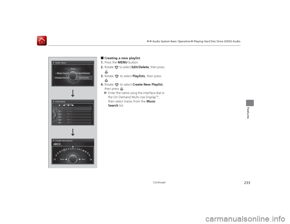 Acura RLX 2015  Owners Manual 233
uuAudio System Basic Operation uPlaying Hard Disc Drive (HDD) Audio
Continued
Features
■Creating a new playlist
1. Press the  MENU button.
2. Rotate   to select  Edit/Delete, then press 
.
3. Ro