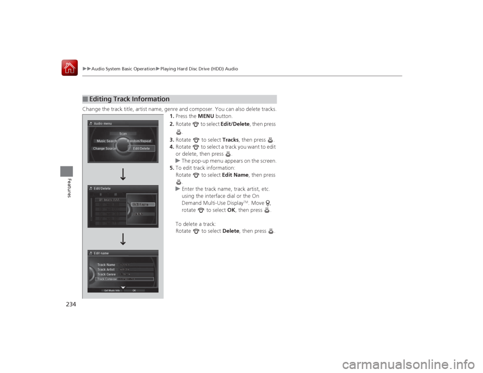 Acura RLX 2015  Owners Manual 234
uuAudio System Basic Operation uPlaying Hard Disc Drive (HDD) Audio
Features
Change the track title, artist name, genre and composer. You can also delete tracks.
1.Press the MENU  button.
2. Rotat