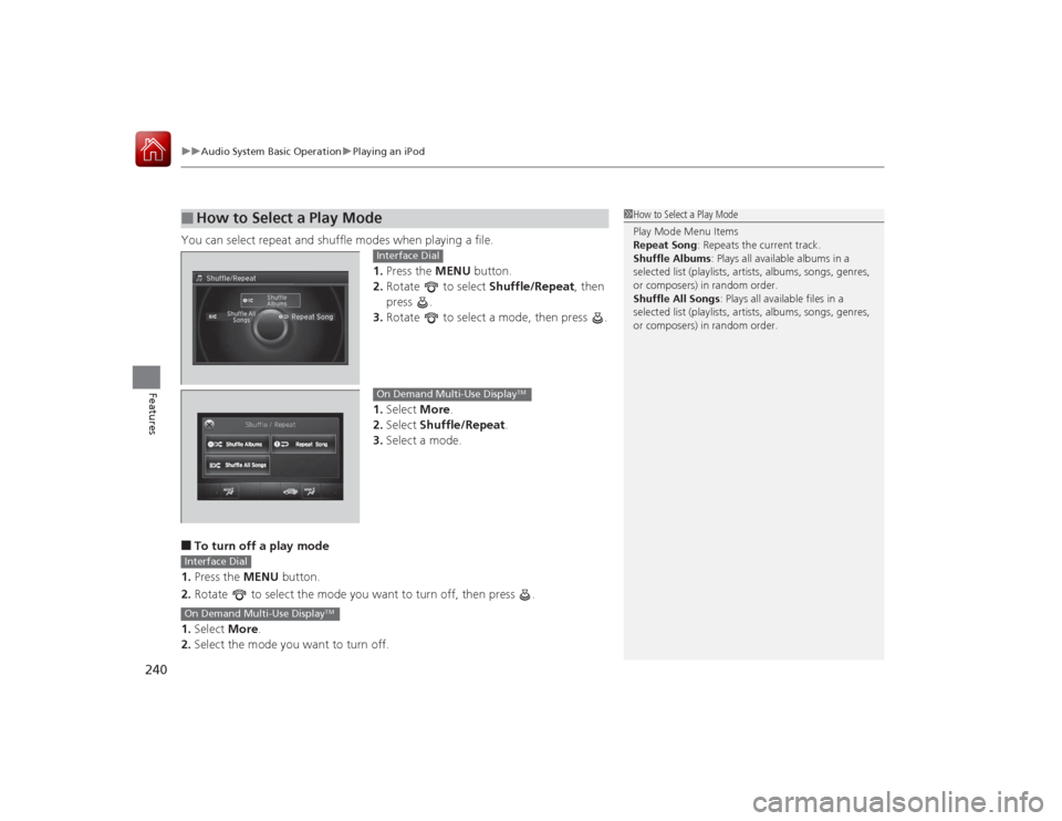 Acura RLX 2015  Owners Manual uuAudio System Basic Operation uPlaying an iPod
240Features
You can select repeat and shuffle modes when playing a file.
1.Press the MENU  button.
2. Rotate   to select  Shuffle/Repeat, then 
press .
