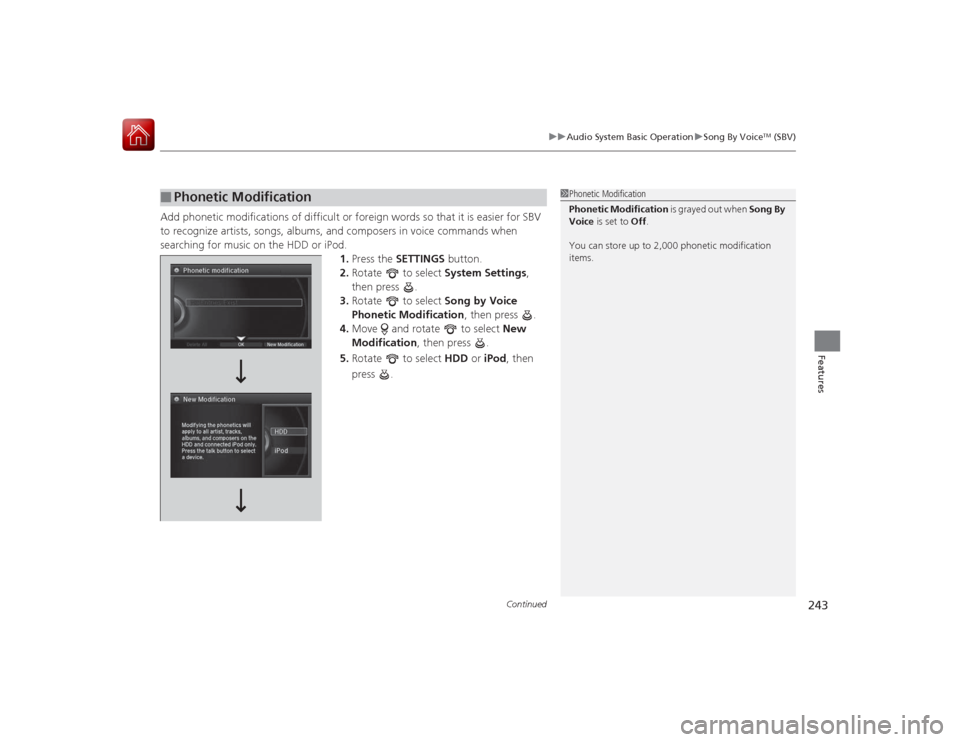 Acura RLX 2015  Owners Manual Continued
243
uuAudio System Basic Operation uSong By Voice
TM (SBV)
Features
Add phonetic modifications  of difficult or foreign words so that it is easier for SBV 
to recognize artists, songs, album