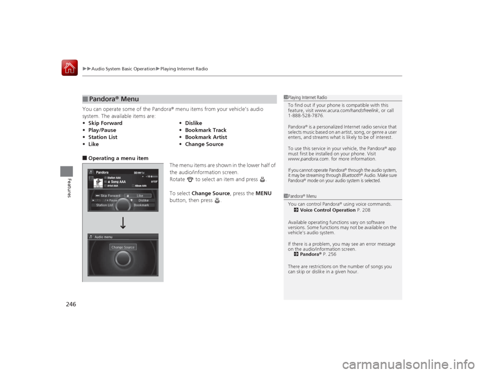 Acura RLX 2015 User Guide uuAudio System Basic Operation uPlaying Internet Radio
246Features
You can operate some of the Pandora® menu items from your vehicle’s audio
system. The available items are:■Operating a menu ite Acura RLX 2015 User Guide uuAudio System Basic Operation uPlaying Internet Radio
246Features
You can operate some of the Pandora® menu items from your vehicle’s audio
system. The available items are:■Operating a menu ite