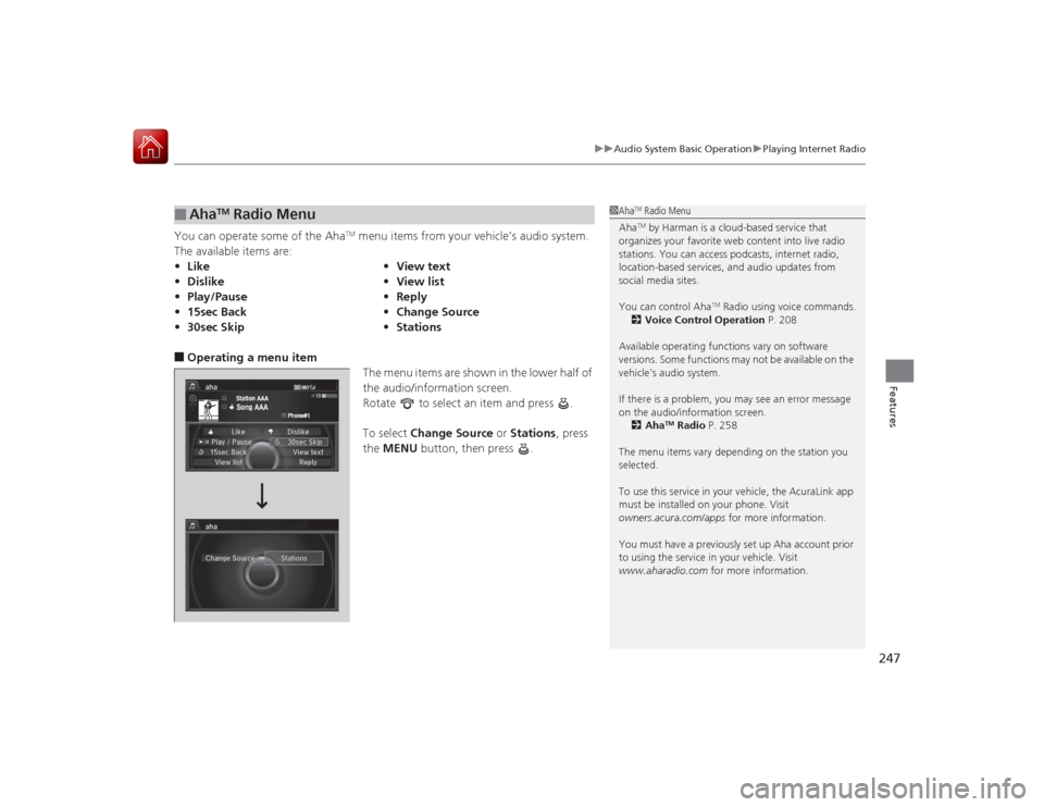 Acura RLX 2015  Owners Manual 247
uuAudio System Basic Operation uPlaying Internet Radio
Features
You can operate some of the Aha
TM menu items from your vehicle’s audio system. 
The available items are:
■Operating a menu item