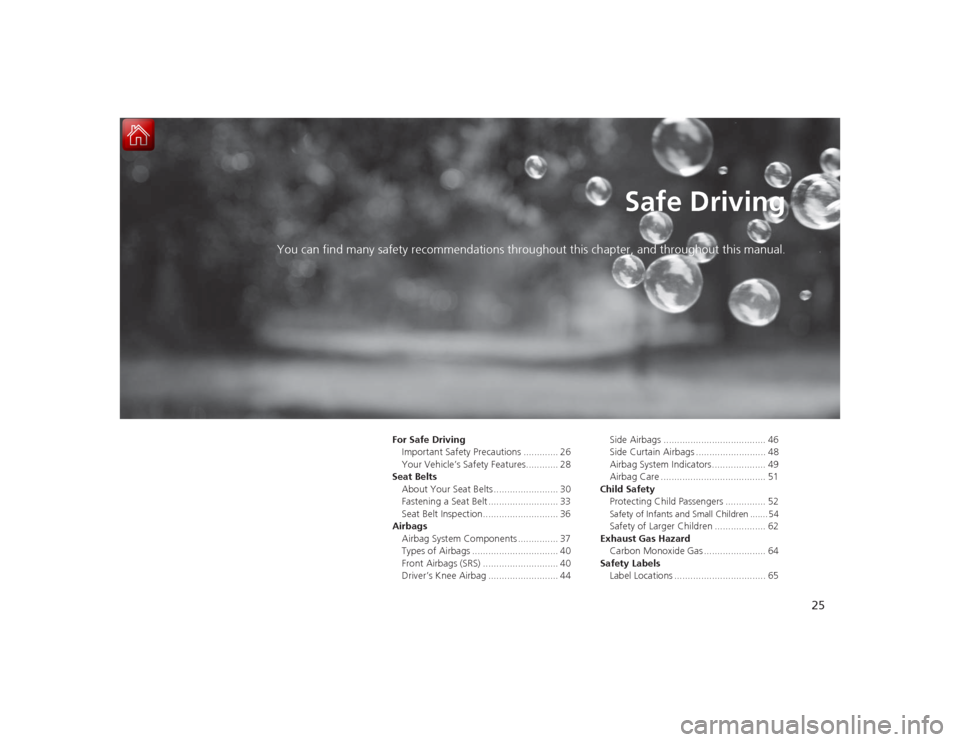 Acura RLX 2015 Owners Guide 25
Safe Driving
You can find many safety recommendations throughout this chapter, and throughout this manual.
For Safe Driving
Important Safety Precautions ............. 26
Your Vehicle’s Safety Fea Acura RLX 2015 Owners Guide 25
Safe Driving
You can find many safety recommendations throughout this chapter, and throughout this manual.
For Safe Driving
Important Safety Precautions ............. 26
Your Vehicle’s Safety Fea