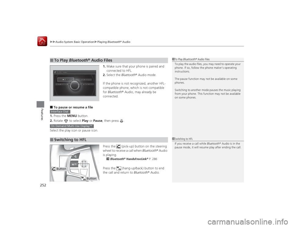 Acura RLX 2015 Owners Manual uuAudio System Basic Operation uPlaying Bluetooth ® Audio
252Features
1. Make sure that your phone is paired and
connected to HFL.
2. Select the Bluetooth® Audio mode.
If the phone is not recogni Acura RLX 2015 Owners Manual uuAudio System Basic Operation uPlaying Bluetooth ® Audio
252Features
1. Make sure that your phone is paired and
connected to HFL.
2. Select the Bluetooth® Audio mode.
If the phone is not recogni