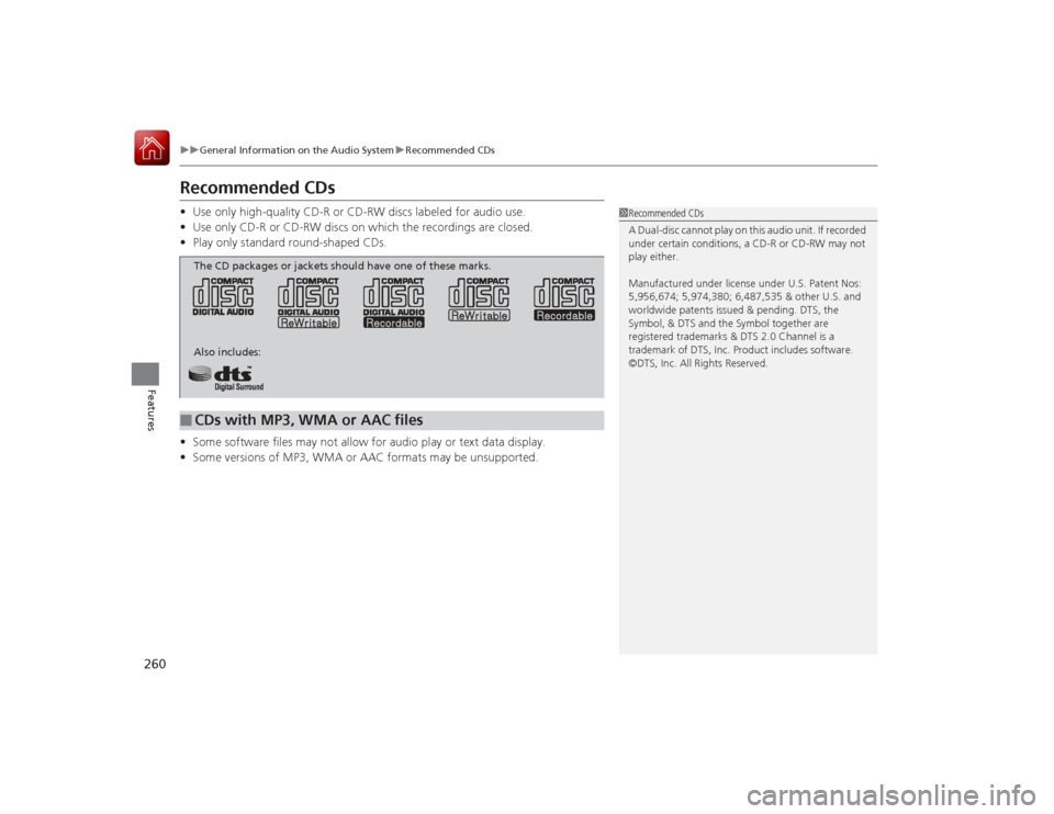 Acura RLX 2015 Owners Manual 260
uuGeneral Information on the Audio System uRecommended CDs
Features
Recommended CDs• Use only high-quality CD-R or CD-RW discs labeled for audio use.
• Use only CD-R or CD-RW discs on which th Acura RLX 2015 Owners Manual 260
uuGeneral Information on the Audio System uRecommended CDs
Features
Recommended CDs• Use only high-quality CD-R or CD-RW discs labeled for audio use.
• Use only CD-R or CD-RW discs on which th
