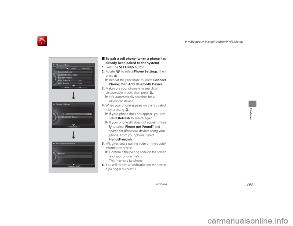 Acura RLX 2015 Owners Guide 293
uuBluetooth ® HandsFreeLink ®u HFL Menus
Continued
Features
■To pair a cell phone (when a phone has
already been paired to the system)
1. Press the SETTINGS button.
2. Rotate to select P Acura RLX 2015 Owners Guide 293
uuBluetooth ® HandsFreeLink ®u HFL Menus
Continued
Features
■To pair a cell phone (when a phone has
already been paired to the system)
1. Press the SETTINGS button.
2. Rotate to select P