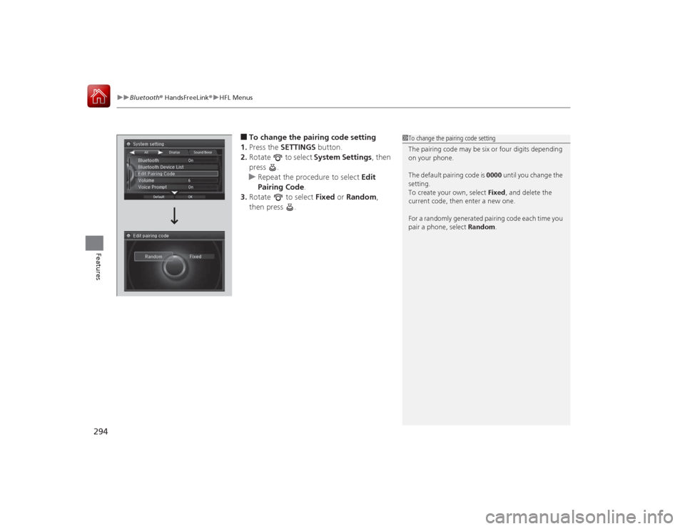 Acura RLX 2015 Owners Guide uuBluetooth ® HandsFreeLink ®u HFL Menus
294Features
■To change the pairing code setting
1. Press the SETTINGS button.
2. Rotate to select System Settings, then
press .
u Repeat the procedure Acura RLX 2015 Owners Guide uuBluetooth ® HandsFreeLink ®u HFL Menus
294Features
■To change the pairing code setting
1. Press the SETTINGS button.
2. Rotate to select System Settings, then
press .
u Repeat the procedure