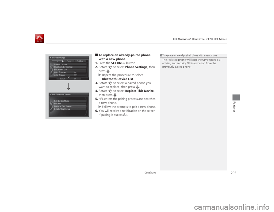Acura RLX 2015 Owners Guide Continued
295
uuBluetooth ® HandsFreeLink ®u HFL Menus
Features
■To replace an already-paired phone
with a new phone
1. Press the SETTINGS button.
2. Rotate to select Phone Settings, then
p Acura RLX 2015 Owners Guide Continued
295
uuBluetooth ® HandsFreeLink ®u HFL Menus
Features
■To replace an already-paired phone
with a new phone
1. Press the SETTINGS button.
2. Rotate to select Phone Settings, then
p