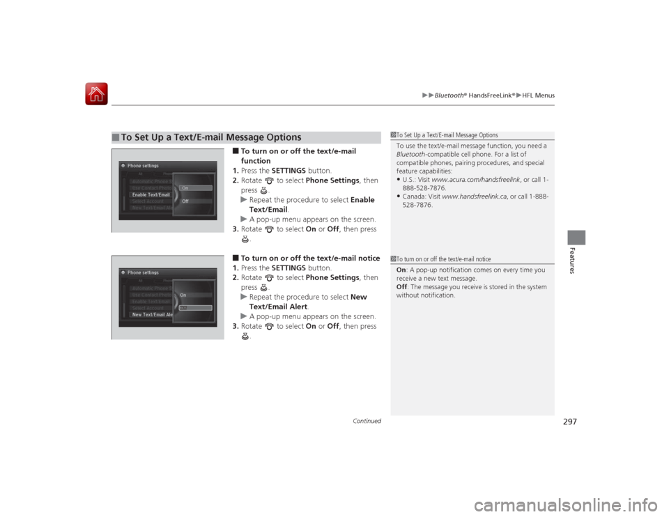 Acura RLX 2015 Owners Guide Continued
297
uuBluetooth ® HandsFreeLink ®u HFL Menus
Features
■To turn on or off the text/e-mail
function
1. Press the SETTINGS button.
2. Rotate to select Phone Settings, then
press .
u Acura RLX 2015 Owners Guide Continued
297
uuBluetooth ® HandsFreeLink ®u HFL Menus
Features
■To turn on or off the text/e-mail
function
1. Press the SETTINGS button.
2. Rotate to select Phone Settings, then
press .
u