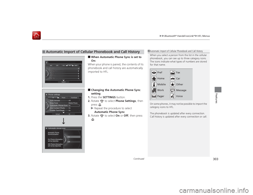 Acura RLX 2015 Owners Guide Continued
303
uuBluetooth ® HandsFreeLink ®u HFL Menus
Features
■When Automatic Phone Sync is set to
On:
When your phone is paired, the contents of its
phonebook and call history are automatical Acura RLX 2015 Owners Guide Continued
303
uuBluetooth ® HandsFreeLink ®u HFL Menus
Features
■When Automatic Phone Sync is set to
On:
When your phone is paired, the contents of its
phonebook and call history are automatical
