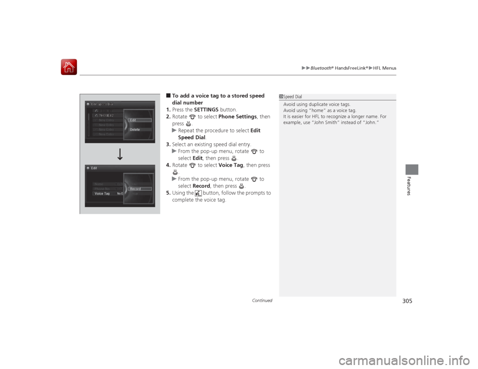 Acura RLX 2015 Owners Guide Continued
305
uuBluetooth ® HandsFreeLink ®u HFL Menus
Features
■To add a voice tag to a stored speed
dial number
1. Press the SETTINGS button.
2. Rotate to select Phone Settings, then
pres Acura RLX 2015 Owners Guide Continued
305
uuBluetooth ® HandsFreeLink ®u HFL Menus
Features
■To add a voice tag to a stored speed
dial number
1. Press the SETTINGS button.
2. Rotate to select Phone Settings, then
pres