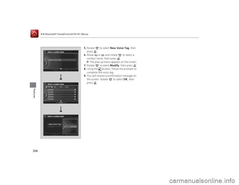 Acura RLX 2015 Service Manual 308
uuBluetooth ® HandsFreeLink ®u HFL Menus
Features
5. Rotate to select New Voice Tag, then
press .
6. Move or and rotate to select a
contact name, then press .
u The pop-up menu appea Acura RLX 2015 Service Manual 308
uuBluetooth ® HandsFreeLink ®u HFL Menus
Features
5. Rotate to select New Voice Tag, then
press .
6. Move or and rotate to select a
contact name, then press .
u The pop-up menu appea