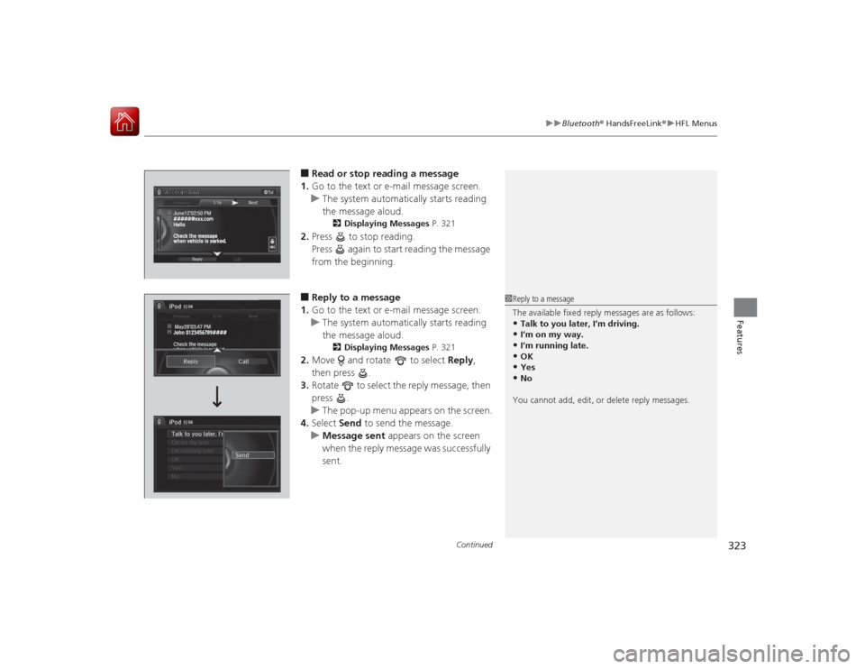 Acura RLX 2015 User Guide Continued
323
uuBluetooth ® HandsFreeLink ®u HFL Menus
Features
■Read or stop reading a message
1. Go to the text or e-mail message screen.
u The system automatically starts reading
the message a Acura RLX 2015 User Guide Continued
323
uuBluetooth ® HandsFreeLink ®u HFL Menus
Features
■Read or stop reading a message
1. Go to the text or e-mail message screen.
u The system automatically starts reading
the message a