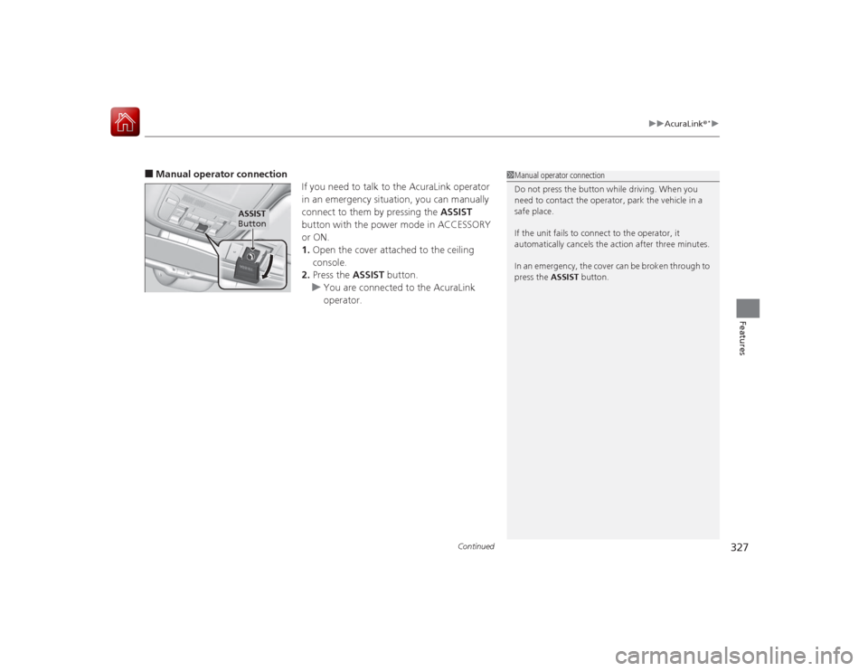 Acura RLX 2015 Owners Manual Continued
327
uuAcuraLink ®
*u
Features
■Manual operator connection
If you need to talk to the AcuraLink operator
in an emergency situation, you can manually
connect to them by pressing the ASSIS Acura RLX 2015 Owners Manual Continued
327
uuAcuraLink ®
*u
Features
■Manual operator connection
If you need to talk to the AcuraLink operator
in an emergency situation, you can manually
connect to them by pressing the ASSIS