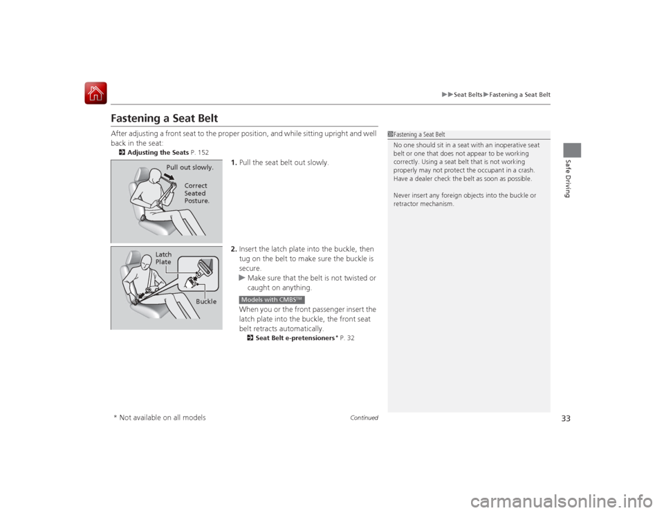 Acura RLX 2015 Owners Guide 33
uuSeat Belts uFastening a Seat Belt
Continued
Safe Driving
Fastening a Seat BeltAfter adjusting a front seat to the proper pos ition, and while sitting upright and well
back in the seat:2 Adjustin Acura RLX 2015 Owners Guide 33
uuSeat Belts uFastening a Seat Belt
Continued
Safe Driving
Fastening a Seat BeltAfter adjusting a front seat to the proper pos ition, and while sitting upright and well
back in the seat:2 Adjustin