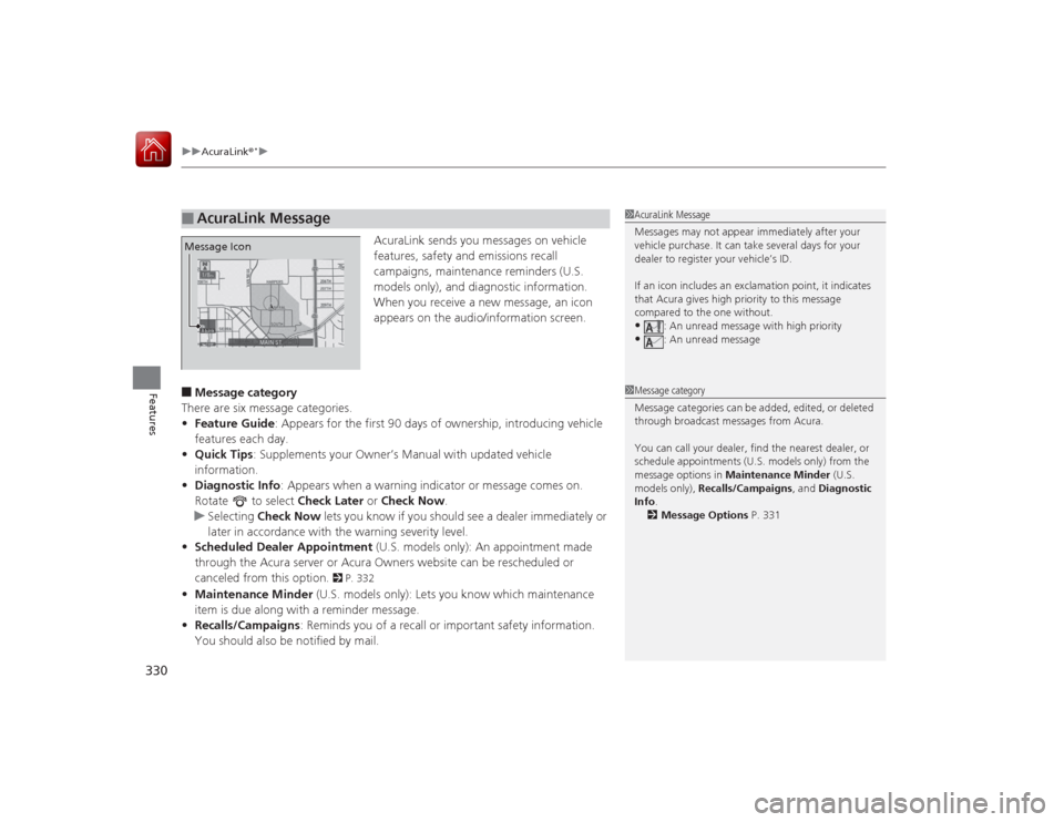 Acura RLX 2015 Service Manual uuAcuraLink ®
*u
330Features
AcuraLink sends you messages on vehicle
features, safety and emissions recall
campaigns, maintenance reminders (U.S.
models only), and diagnostic information.
When you Acura RLX 2015 Service Manual uuAcuraLink ®
*u
330Features
AcuraLink sends you messages on vehicle
features, safety and emissions recall
campaigns, maintenance reminders (U.S.
models only), and diagnostic information.
When you