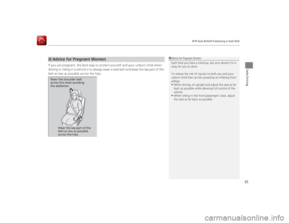 Acura RLX 2015 Owners Guide 35
uuSeat Belts uFastening a Seat Belt
Safe Driving
If you are pregnant, the best way to protect yourself and your unborn child when
driving or riding in a vehicle is to always wear a seat belt and k Acura RLX 2015 Owners Guide 35
uuSeat Belts uFastening a Seat Belt
Safe Driving
If you are pregnant, the best way to protect yourself and your unborn child when
driving or riding in a vehicle is to always wear a seat belt and k