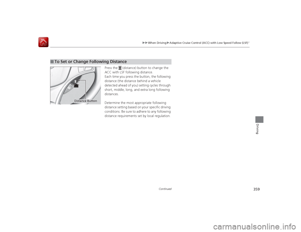 Acura RLX 2015 Owners Manual 359
uuWhen Driving uAdaptive Cruise Control (ACC) with Low Speed Follow (LSF)
*
Continued
Driving
Press the (distance) button to change the
ACC with LSF following distance.
Each time you press the Acura RLX 2015 Owners Manual 359
uuWhen Driving uAdaptive Cruise Control (ACC) with Low Speed Follow (LSF)
*
Continued
Driving
Press the (distance) button to change the
ACC with LSF following distance.
Each time you press the