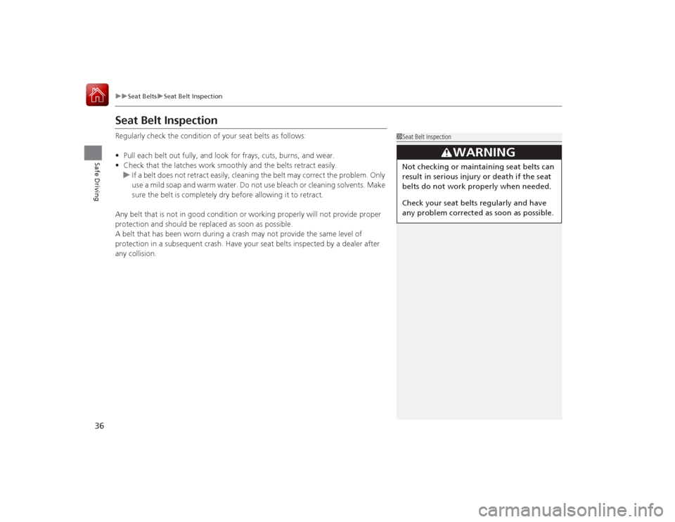 Acura RLX 2015 Owners Manual 36
uuSeat Belts uSeat Belt Inspection
Safe Driving
Seat Belt InspectionRegularly check the condition of your seat belts as follows:
• Pull each belt out fully, and look for frays, cuts, burns, and w Acura RLX 2015 Owners Manual 36
uuSeat Belts uSeat Belt Inspection
Safe Driving
Seat Belt InspectionRegularly check the condition of your seat belts as follows:
• Pull each belt out fully, and look for frays, cuts, burns, and w