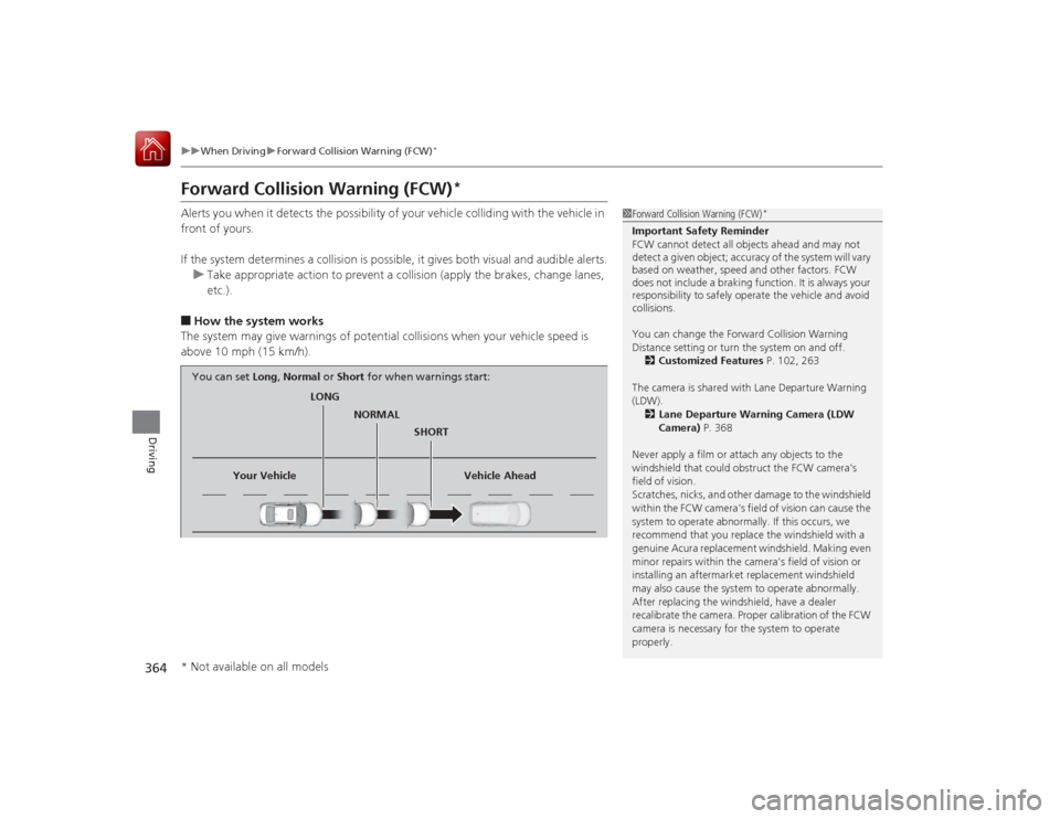 Acura RLX 2015 Manual PDF 364
uuWhen Driving uForward Collision Warning (FCW)
*
Driving
Forward Collision Warning (FCW)
*
Alerts you when it detects the possibility of your vehicle colliding with the vehicle in
front of yours Acura RLX 2015 Manual PDF 364
uuWhen Driving uForward Collision Warning (FCW)
*
Driving
Forward Collision Warning (FCW)
*
Alerts you when it detects the possibility of your vehicle colliding with the vehicle in
front of yours