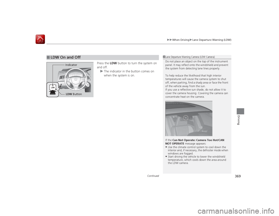 Acura RLX 2015 Owners Guide Continued
369
uuWhen Driving uLane Departure Warning (LDW)
Driving
Press the LDW button to turn the system on
and off. u The indicator in the button comes on
when the system is on.
■
LDW On and O Acura RLX 2015 Owners Guide Continued
369
uuWhen Driving uLane Departure Warning (LDW)
Driving
Press the LDW button to turn the system on
and off. u The indicator in the button comes on
when the system is on.
■
LDW On and O