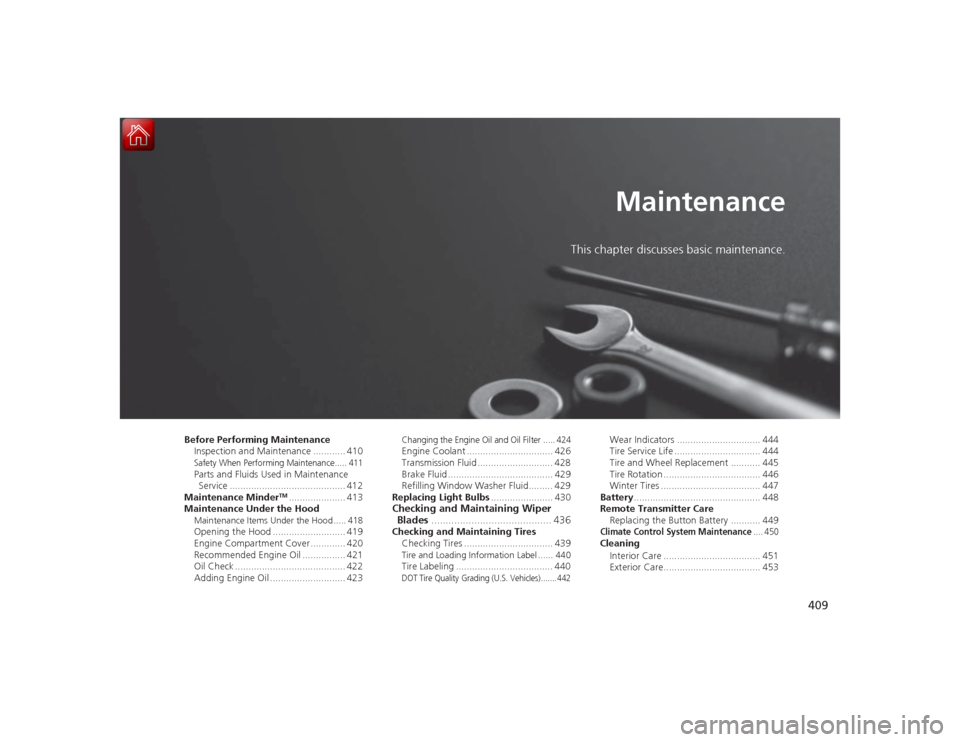 Acura RLX 2015  Owners Manual 409
Maintenance
This chapter discusses basic maintenance.
Before Performing MaintenanceInspection and Maintenance ............ 410Safety When Performing Maintenance..... 411Parts and Fluids Used in Ma