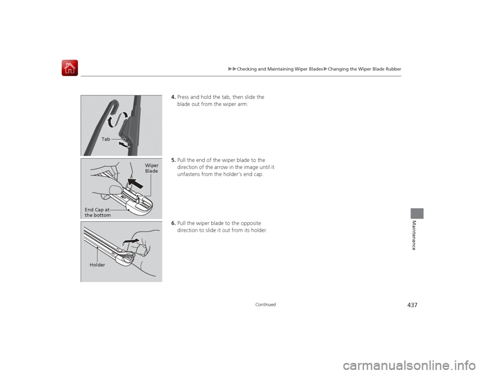 Acura RLX 2015  Owners Manual 437
uuChecking and Maintaining Wiper Blades uChanging the Wiper Blade Rubber
Continued
Maintenance
4. Press and hold the tab, then slide the 
blade out from the wiper arm.
5. Pull the end of the wiper