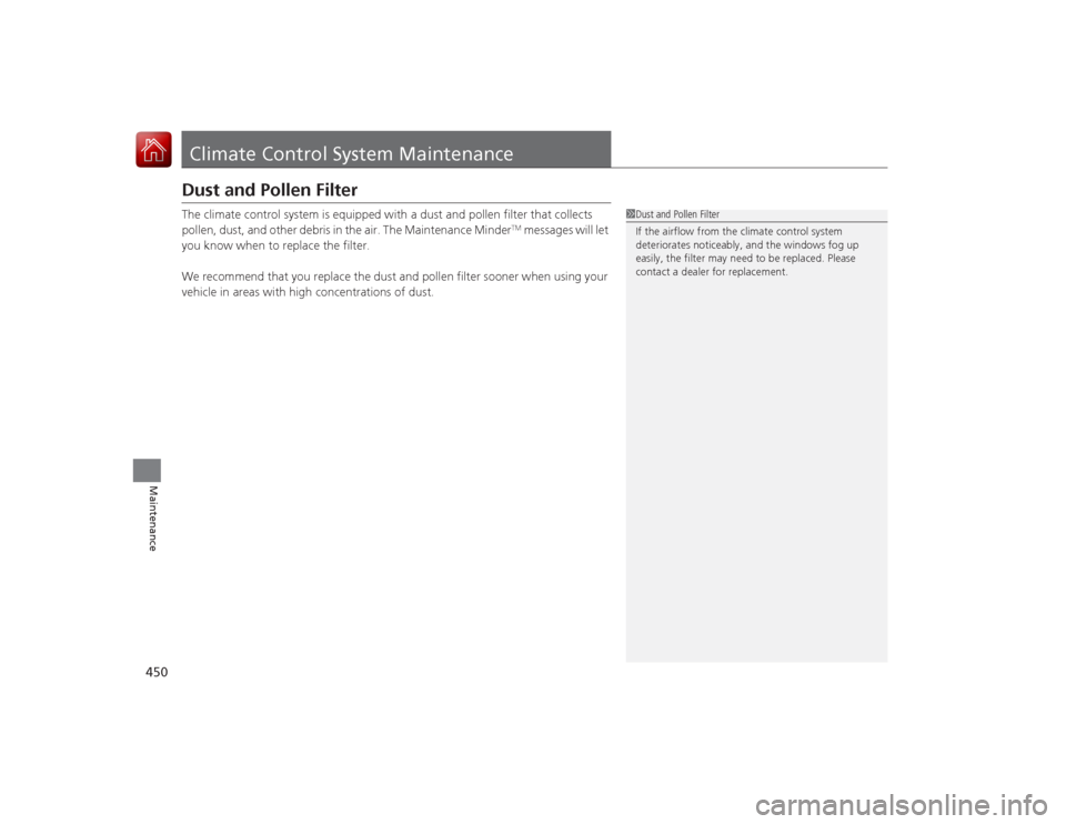 Acura RLX 2015 Owners Guide 450Maintenance
Climate Control System MaintenanceDust and Pollen FilterThe climate control system is equipped with a dust and pollen filter that collects
pollen, dust, and other debris in the air. Th Acura RLX 2015 Owners Guide 450Maintenance
Climate Control System MaintenanceDust and Pollen FilterThe climate control system is equipped with a dust and pollen filter that collects
pollen, dust, and other debris in the air. Th