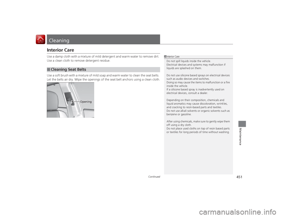 Acura RLX 2015  Owners Manual 451
Continued
Maintenance
CleaningInterior CareUse a damp cloth with a mixture of mild detergent and warm water to remove dirt. 
Use a clean cloth to remove detergent residue.
Use a soft brush with a 