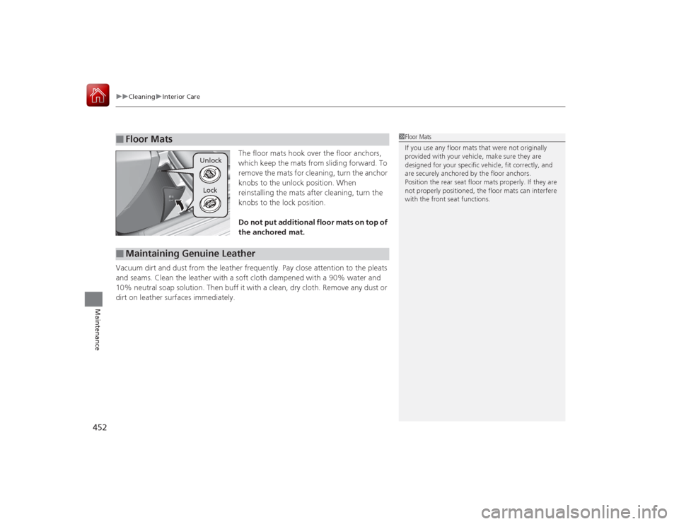 Acura RLX 2015  Owners Manual uuCleaning uInterior Care
452Maintenance
The floor mats hook over the floor anchors, 
which keep the mats from sliding forward. To 
remove the mats for cleaning, turn the anchor 
knobs to the unlock p