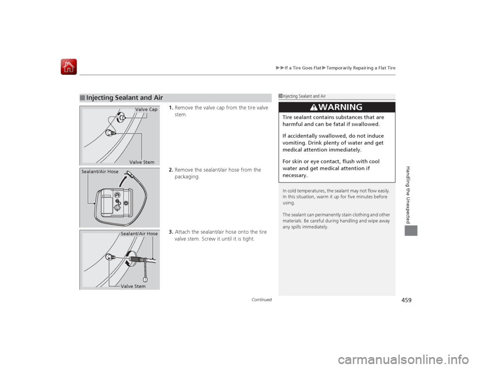 Acura RLX 2015 Manual PDF Continued
459
uuIf a Tire Goes Flat uTemporarily Repairing a Flat Tire
Handling the Unexpected
1. Remove the valve cap from the tire valve
stem.
2. Remove the sealant/air hose from the
packaging.
3. Acura RLX 2015 Manual PDF Continued
459
uuIf a Tire Goes Flat uTemporarily Repairing a Flat Tire
Handling the Unexpected
1. Remove the valve cap from the tire valve
stem.
2. Remove the sealant/air hose from the
packaging.
3.