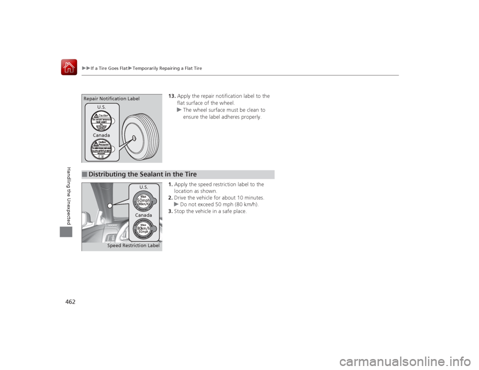 Acura RLX 2015 Owners Manual 462
uuIf a Tire Goes Flat uTemporarily Repairing a Flat Tire
Handling the Unexpected
13. Apply the repair notification label to the
flat surface of the wheel.
u The wheel surface must be clean to
en Acura RLX 2015 Owners Manual 462
uuIf a Tire Goes Flat uTemporarily Repairing a Flat Tire
Handling the Unexpected
13. Apply the repair notification label to the
flat surface of the wheel.
u The wheel surface must be clean to
en