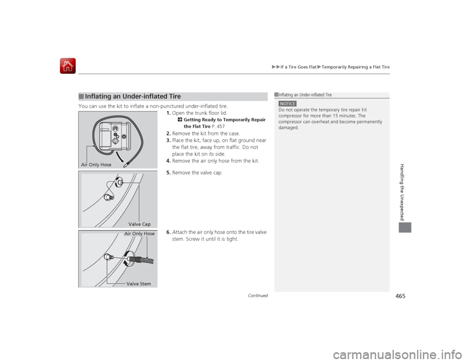 Acura RLX 2015 User Guide Continued
465
uuIf a Tire Goes Flat uTemporarily Repairing a Flat Tire
Handling the Unexpected
You can use the kit to inflate a non-punctured under-inflated tire.
1.Open the trunk floor lid.
2 Getting Acura RLX 2015 User Guide Continued
465
uuIf a Tire Goes Flat uTemporarily Repairing a Flat Tire
Handling the Unexpected
You can use the kit to inflate a non-punctured under-inflated tire.
1.Open the trunk floor lid.
2 Getting