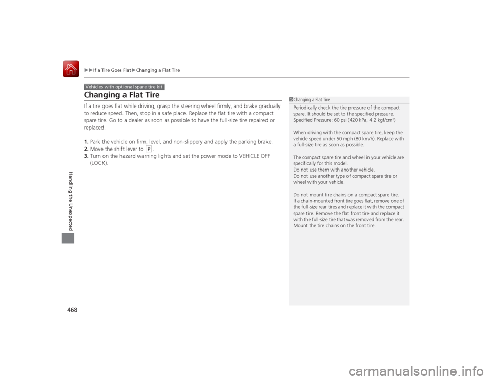 Acura RLX 2015 User Guide 468
uuIf a Tire Goes Flat uChanging a Flat Tire
Handling the Unexpected
Changing a Flat TireIf a tire goes flat while driving, grasp the steering wheel firmly, and brake gradually
to reduce speed. Th Acura RLX 2015 User Guide 468
uuIf a Tire Goes Flat uChanging a Flat Tire
Handling the Unexpected
Changing a Flat TireIf a tire goes flat while driving, grasp the steering wheel firmly, and brake gradually
to reduce speed. Th