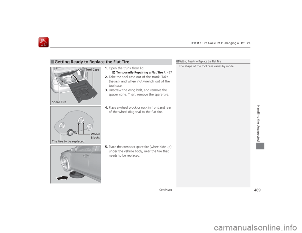 Acura RLX 2015 User Guide Continued
469
uuIf a Tire Goes Flat uChanging a Flat Tire
Handling the Unexpected
1. Open the trunk floor lid.
2 Temporarily Repairing a Flat Tire P. 457
2.Take the tool case out of the trunk. Take
Acura RLX 2015 User Guide Continued
469
uuIf a Tire Goes Flat uChanging a Flat Tire
Handling the Unexpected
1. Open the trunk floor lid.
2 Temporarily Repairing a Flat Tire P. 457
2.Take the tool case out of the trunk. Take