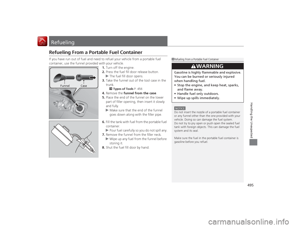Acura RLX 2015  Owners Manual 495Handling the Unexpected
RefuelingRefueling From a Portable Fuel ContainerIf you have run out of fuel and need to refuel your vehicle from a portable fuel 
container, use the funnel provided with yo