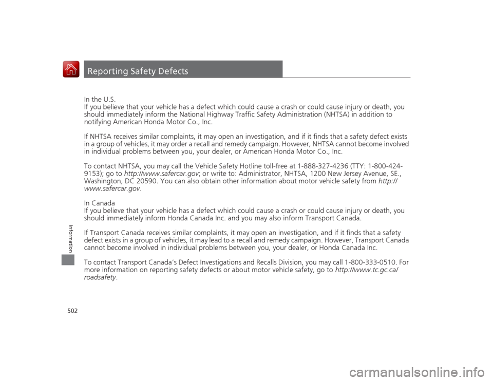 Acura RLX 2015  Owners Manual 502Information
Reporting Safety DefectsIn the U.S.
If you believe that your vehicle has a defect which could cause a crash or could cause injury or death, you 
should immediately inform the National H