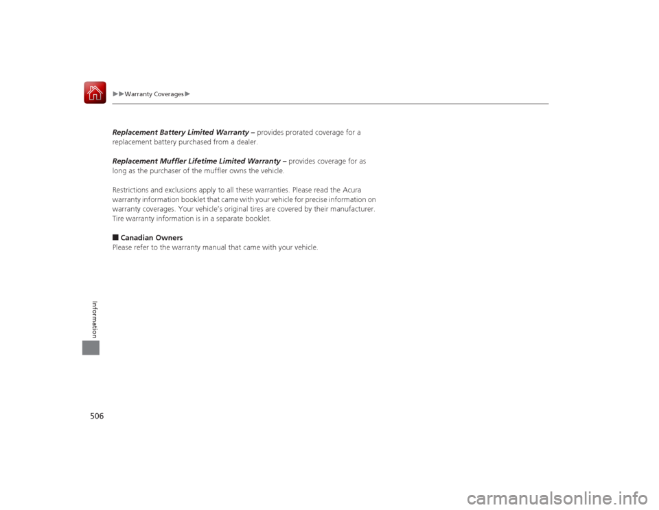 Acura RLX 2015  Owners Manual 506
uuWarranty Coverages u
Information
Replacement Battery Limited Warranty –  provides prorated coverage for a 
replacement battery purchased from a dealer.
Replacement Muffler Lifetime Limited War