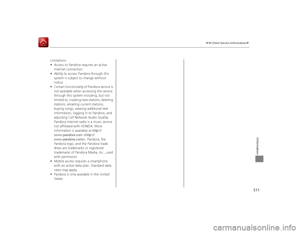 Acura RLX 2015  Owners Manual 511
uuClient Service Information u
Information
Limitations
•Access to Pandora requires an active 
internet connection
• Ability to access Pandora through this 
system is subject to change without 