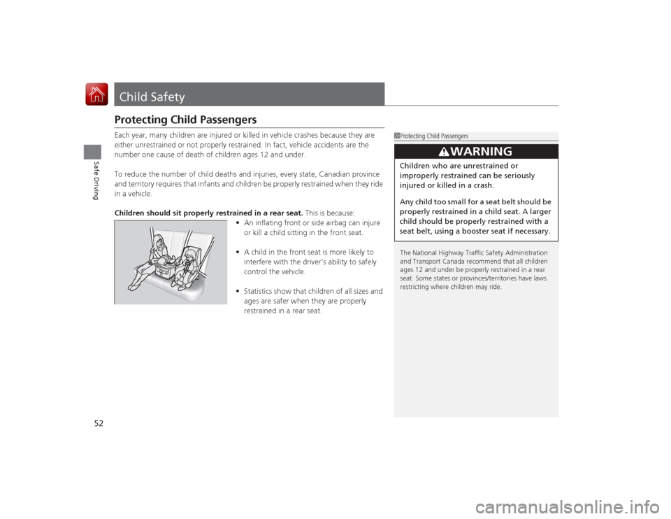 Acura RLX 2015 Workshop Manual 52Safe Driving
Child SafetyProtecting Child PassengersEach year, many children are injured or killed in vehicle crashes because they are
either unrestrained or not properly restrained. In fact, vehic Acura RLX 2015 Workshop Manual 52Safe Driving
Child SafetyProtecting Child PassengersEach year, many children are injured or killed in vehicle crashes because they are
either unrestrained or not properly restrained. In fact, vehic